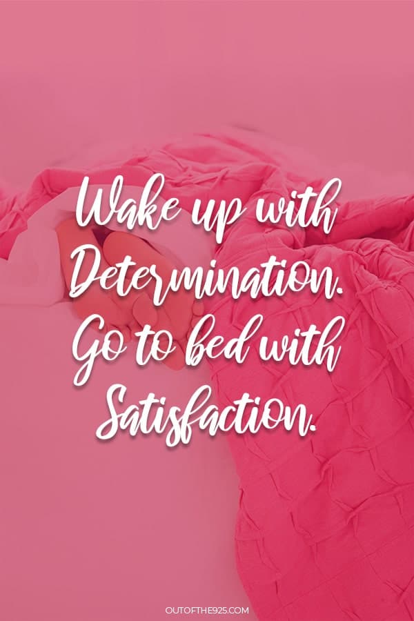 Wake up with Determination, go to bed with satisfaction. - Motivational Quotes