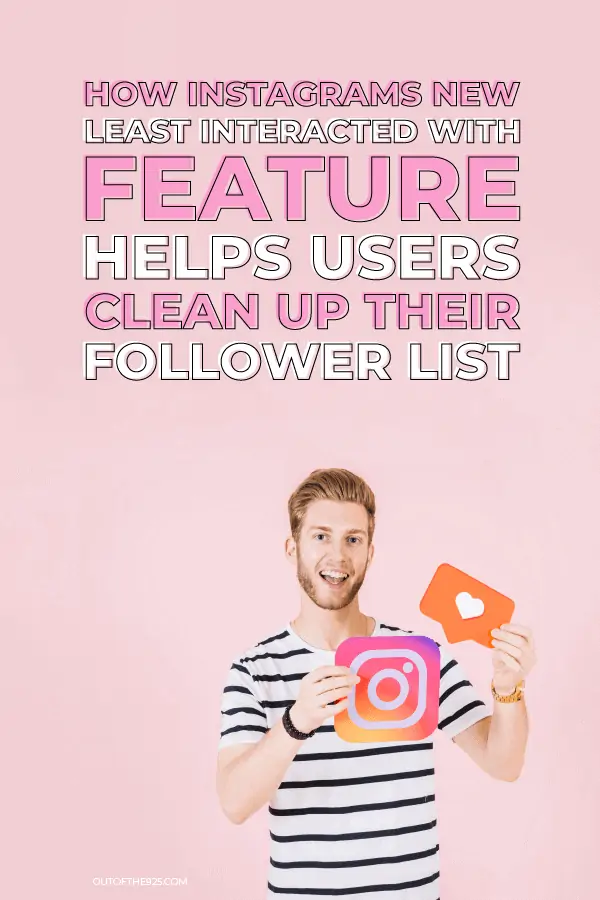 How Instagrams New Least Interacted With Feature Helps Users Clean Up Their Follower List