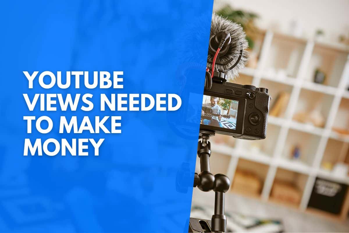 How Many Views On Youtube You Need To Make Money