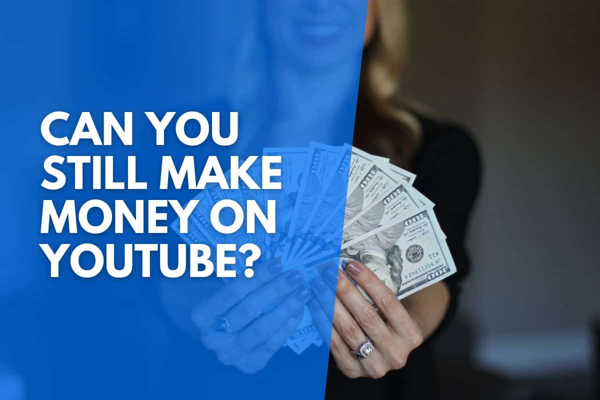 Can You Still Make Money On Youtube
