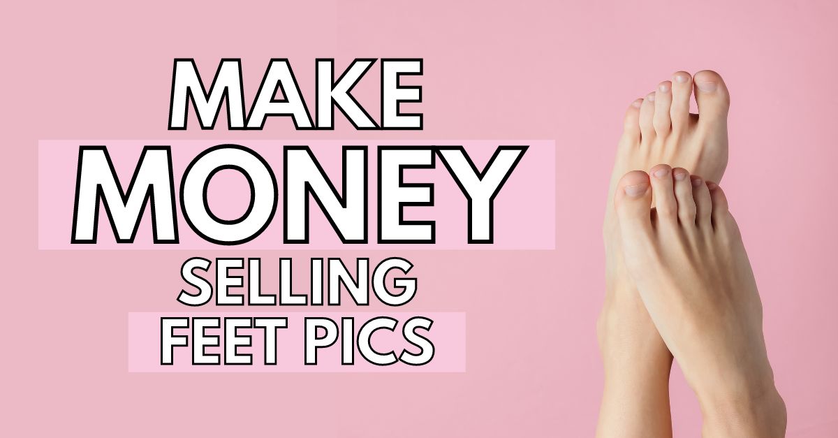 How To Make Money Selling Feet Pics
