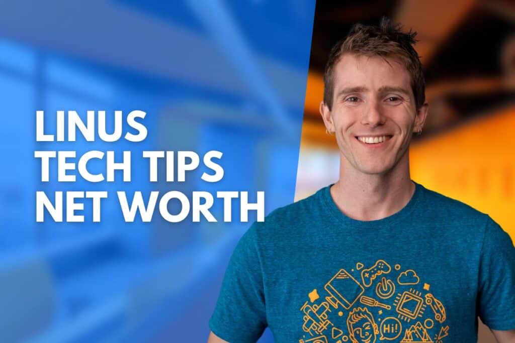 Linus Tech Tips Net Worth