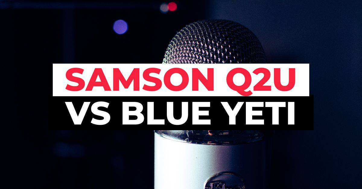 Samson Q2U Vs Blue Yeti