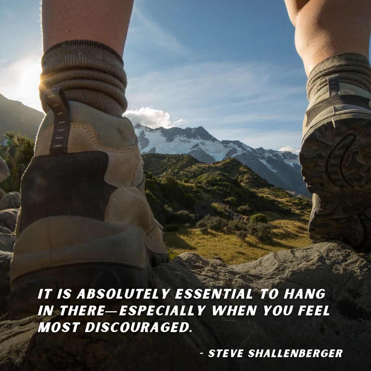 It Is Absolutely Essential To Hang In There - Especially When You Feel Most Discouraged