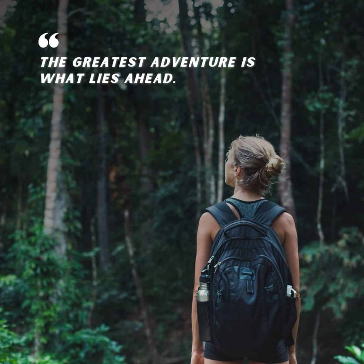 The Greatest Adventure Is What Lies Ahead.