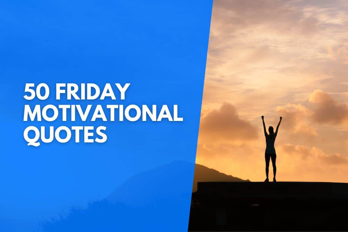 50 Friday Motivational Quotes To Enjoy | Out Of The 925