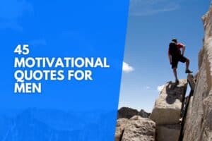 45 Motivational Quotes For Men To Reach Your Goals