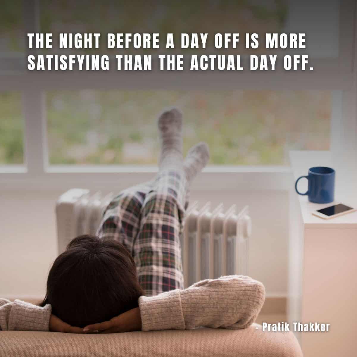 The night before a day off is more satisfying than the actual day off